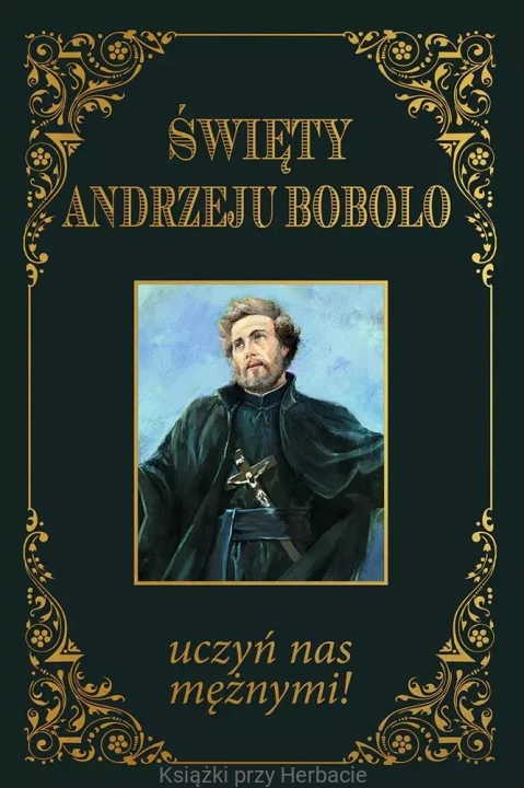 Święty Andrzeju Bobolo uczyń nas mężnymi _modlitewnik_ksiegarniaksiazkiprzyherbacie.jpg