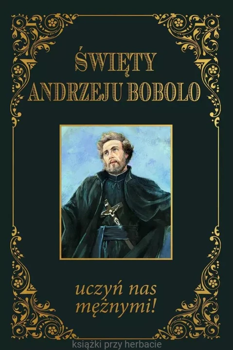 Święty Andrzeju Bobolo uczyń nas mężnymi _modlitewnik_ksiegarniaksiazkiprzyherbacie.jpg