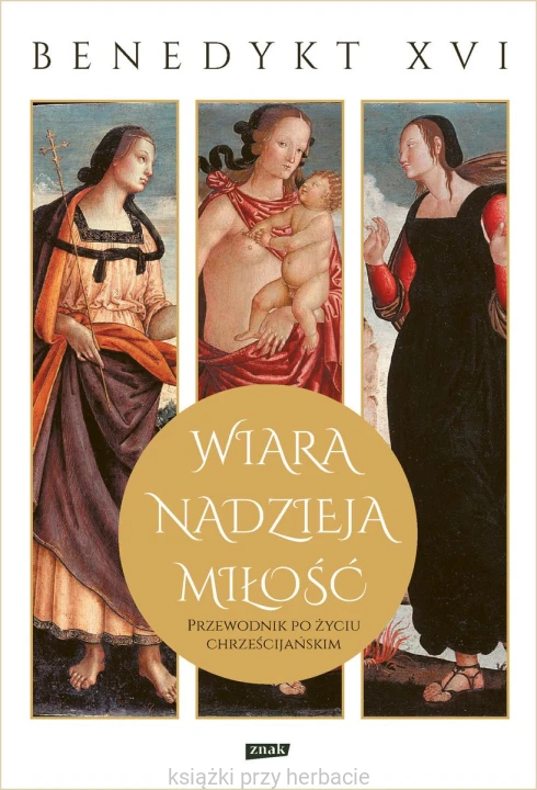 Wiara, nadzieja, miłość. Przewodnik po życiu chrześcijańskim_ratzinger_benedykt xvi_ksiegarniaksiazkiprzyherbacie.jpg