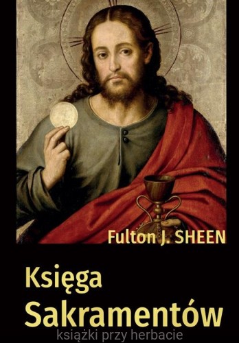 Księga sakramentów_fulton sheen_ksiegarniaksiaziprzyherbacie.jpg