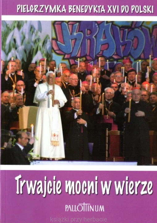 Trwajcie mocni w wierze_benedykt XVI_ksiegarniaksiazkiprzyherbacie.jpg
