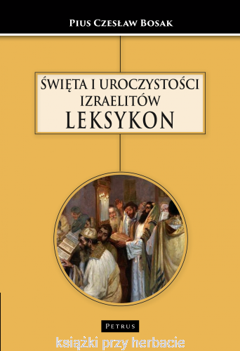 Święta i uroczystości Izraelitów. Leksykon_czesław bosak_ksiegarniaksiazkiprzyherbacie.jpg