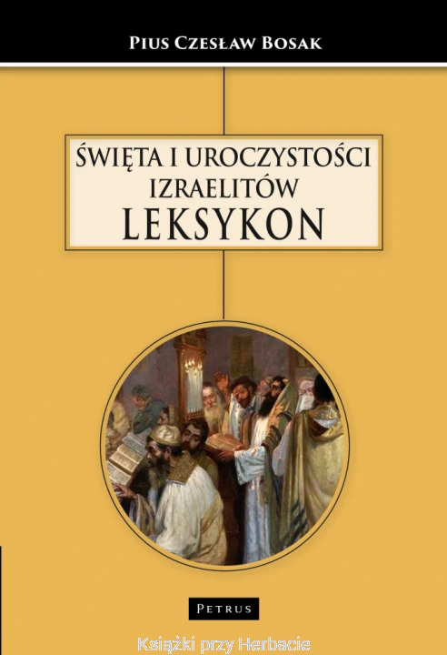 Święta i uroczystości Izraelitów. Leksykon_czesław bosak_ksiegarniaksiazkiprzyherbacie.jpg