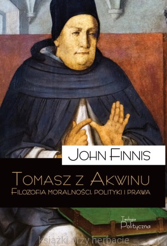 Tomasz z Akwinu. Filozofia moralności, polityki i prawa_finnis_ksiegarniaksiazkiprzyherbacie.jpg