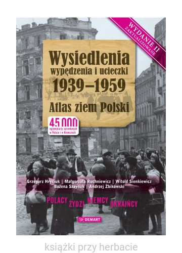 Wysiedlania, wypędzenia, ucieczki 1939-1959. Atlas ziem polski, wydanie 2 zaktualizowane_ksiegarniaksiazkiprzyherbacie.jpg