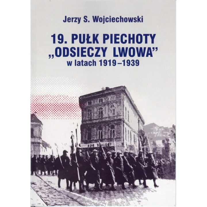 19. Pułk Piechoty Odsieczy Lwowa 1919–1939_ksiegarniaksiazkiprzyherbacie.jpg