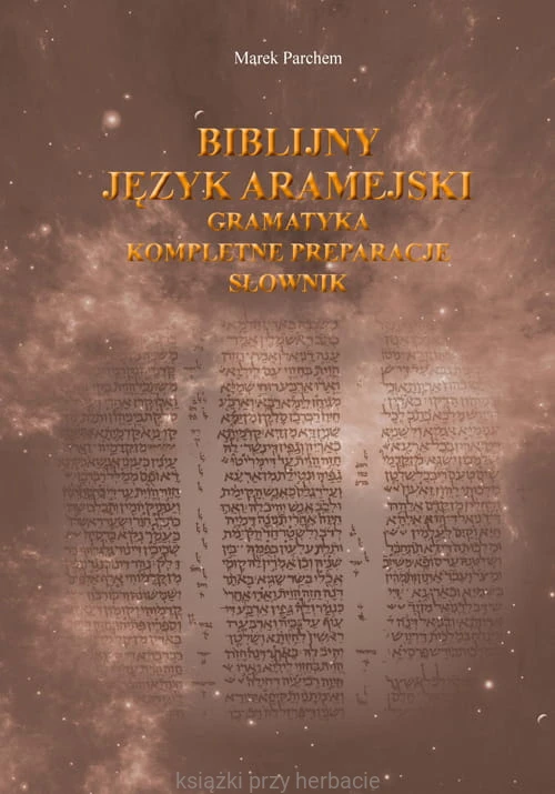 Biblijny język aramejski. Gramatyka. Kompletne preparacje. Słownik_ksiegarniaksiazkiprzyherbcie.jpg