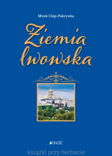 Lwów i Ziemia Lwowska. Tomy 1-2 4_osip-pokrywka_ksiegarniaksiazkiprzyherbacie.jpg