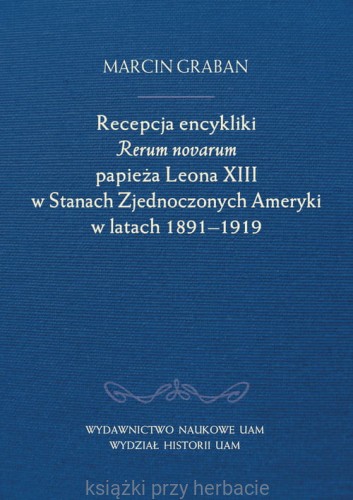 Recepcja encykliki Rerum novarum papieża Leona XIII w Stanach Zjednoczonych Ameryki w latach 1891-1919_ksiegarniaksiazkiprzyherbacie.jpg