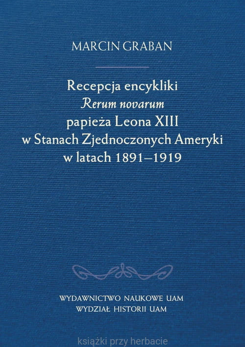 Recepcja encykliki Rerum novarum papieża Leona XIII w Stanach Zjednoczonych Ameryki w latach 1891-1919_ksiegarniaksiazkiprzyherbacie.jpg