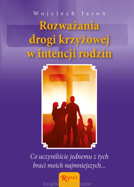 Rozważania Drogi Krzyżowej w intencji rodzin i poczętych dzieci_jaroń_ksiegarniaksiazkiprzyherbacie.jpg