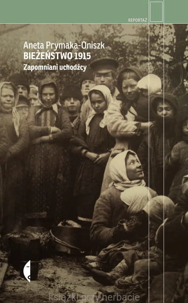 Bieżeństwo 1915. Zapomniani uchodźcy_ksiegarniaksiazkiprzyherbacie.jpg