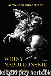Wojny napoleońskie. Historia globalna. Tom 1_mikaberidze_ksiegarniaksiazkipryherbacie.jpg