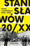 Stanisławów 20/XX. Miasto i architektura 1918-1939 - Żanna Komar