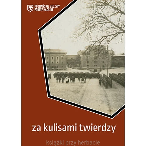 Za kulisami twierdzy. Poznańskie Zeszyty Fortyfikacyjne_ksiegarniaksiazkiprzyherbacie.jpg