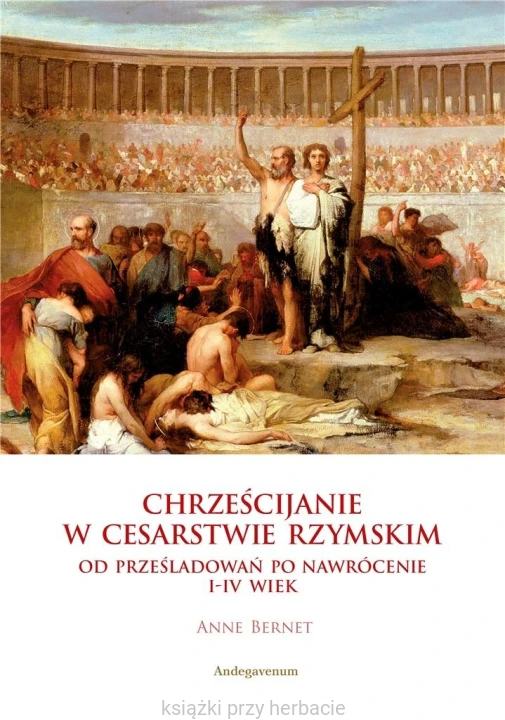 Chrześcijanie w Cesarstwie Rzymskim_bernet_ksiegarniaksiazkiprzyherbacie.jpg