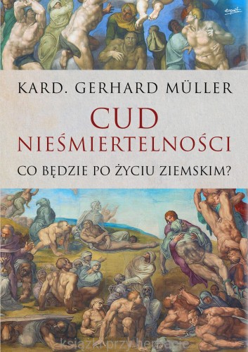 Cud nieśmiertelności. Co będzie po życiu ziemskim_gerhard mueller_ksiegarniaksiazkiprzyherbacie.jpg