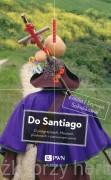 Do Santiago. O pielgrzymach, Maurach, pluskwach i czerwonym winie -  Emilia Sokolik, Szymon Sokolik