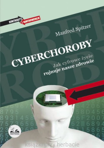 Cyberchoroby. Jak cyfrowe życie rujnuje nasze zdrowie_ksiegarniaksiazkiprzyherbacie.jpg