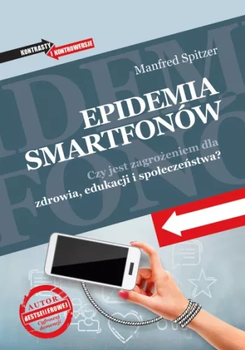 Epidemia smartfonów. Czy jest zagrożeniem dla zdrowia, edukacji i społeczeństwa_spitzer_ksiegarniaksiazkiprzyherbacie.jpg