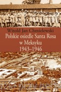 Polskie osiedle Santa Rosa w Meksyku 1943-1946 - Witold Jan Chmielewski 