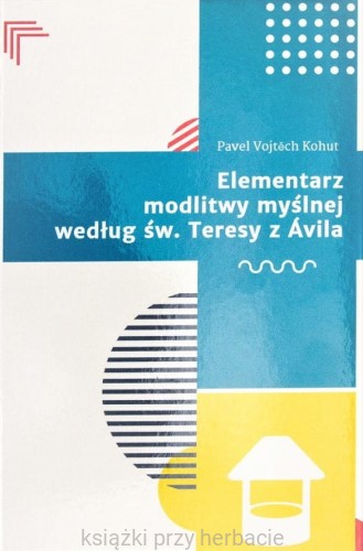 Elementarz modlitwy myślnej według św. Teresy z Ávila_kohut_ksieganiaksiazkiprzyherbacie.jpg