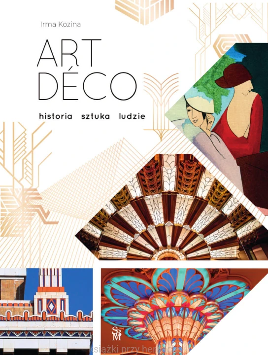 Art déco. Historia, sztuka, ludzie_irma kozina_ksiegarniaksiazkiprzyherbacie.jpg