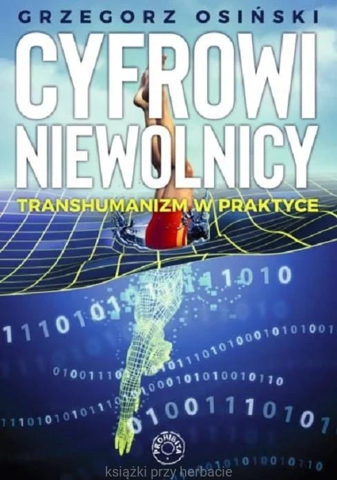 Cyfrowi niewolnicy. Transhumanizm w praktyce_osiński_ksiegarniaksiazkiprzyherbacie.jpg