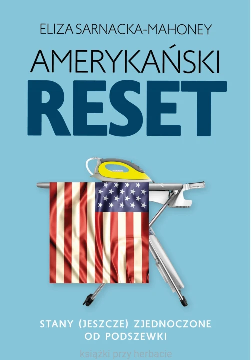 Amerykański reset. Stany (jeszcze) Zjednoczone od podszewki_ksiegarniaksiazkiprzyherbacie.jpg
