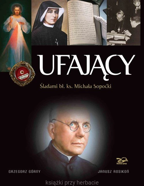 Ufający. Śladami bł. ks. Michała Sopoćki_rosikon_gorny_ksiegarniaksiazkiprzyherbacie.jpg