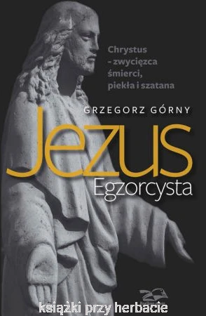 Jezus Egzorcysta_grzegorz górny_ksiegarniaksiazkiprzyherbacie.jpg