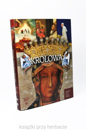 Królowa. Matka Boża z Jasnej Góry 2_grzegorz gorny_janusz rosikon_ksiegarniaksiazkiprzyherbacie.jpg
