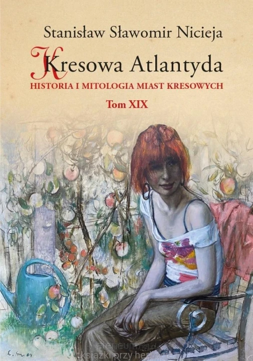 Kresowa Atlantyda. Historia i mitologia miast kresowych. Tom 19_stanisław nicieja_ksiegarniaksiazkiprzyherbacie.jpg