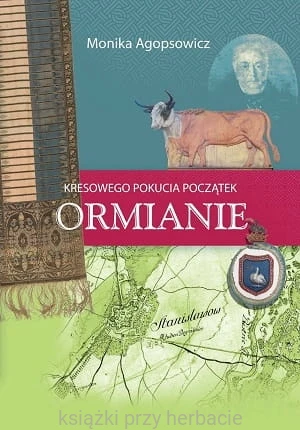 Kresowego Pokucia początek. Ormianie_agopsowicz_ksiegarniaksiazkiprzyherbacie.jpg
