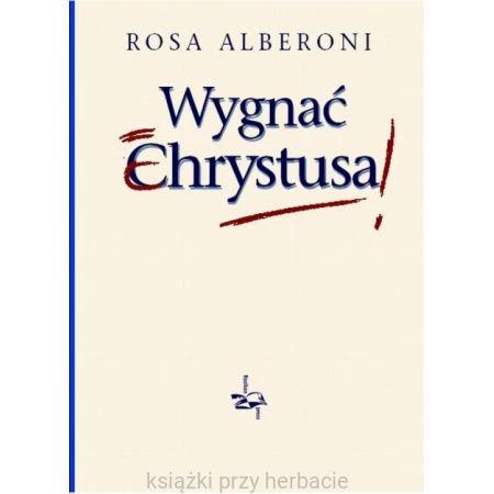 Wygnać Chrystusa_alberoni_ksiegarniaksiazkiprzyherbacie.jpg