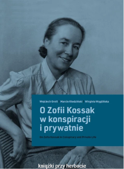 O Zofii Kossak w konspiracji i prywatnie_ksiegarniaksiazkiprzyherbacie.jpg