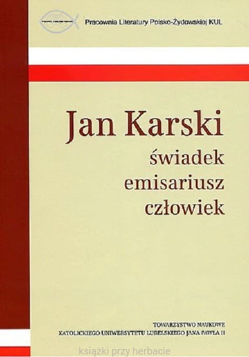 Jan Karski świadek emisariusz człowiek_ksiegarniaksiazkiprzyherbacie.jpg