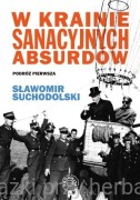 W krainie sanacyjnych absurdów. Podróż pierwsza - Sławomir Suchodolski