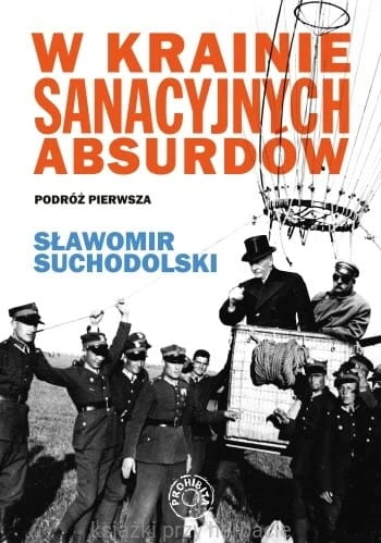 W krainie sanacyjnych absurdów. Podróż pierwsza_suchodolski_ksiegarniaksiazkiprzyherbacie.jpg