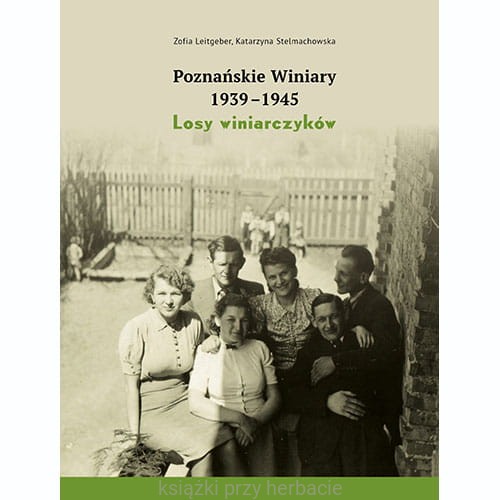 Poznańskie Winiary 1939-1945. Losy winiarczyków_stelmachowska_leitgeber_ksiegarniaksiazkiprzyherbacie.jpg