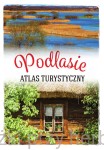 Podlasie. Atlas turystyczny -  Anna Matela-Lubańska