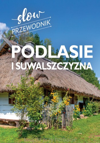 Podlasie i Suwalszczyzna. Slow przewodnik_ksieganiaksiazkiprzyherbacie.jpg