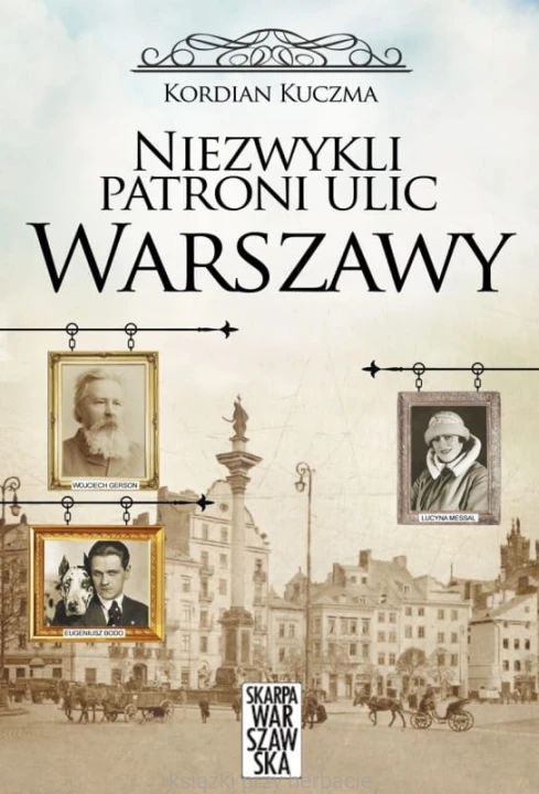 Niezwykli patroni ulic Warszawy_ksiegarniaksiazkiprzyherbacie.jpg