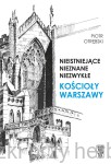 Nieistniejące, nieznane, niezwykłe. Kościoły Warszawy -  Piotr Otrębski