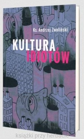 Kultura idiotów_andrzej_zwolinski_ksiegarniaksiaziprzyherbacie.jpg
