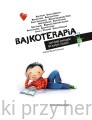 Bajkoterapia, czyli bajki-pomagajki dla małych i dużych 2_ksiegarniaksiazkiprzyherbacie.jpg