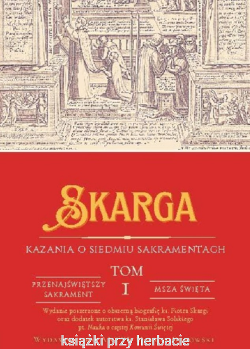 Kazania o siedmiu sakramentach Tom 1_piotr skarga_ksiegarniaksiazkiprzyherbcie.jpg