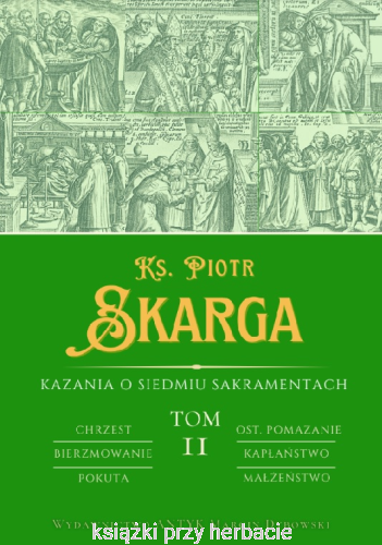 Kazania o Siedmiu Sakramentach Tom 2_ks. piotr skarga_ksiegarniaksiazkiprzyherbacie.jpg