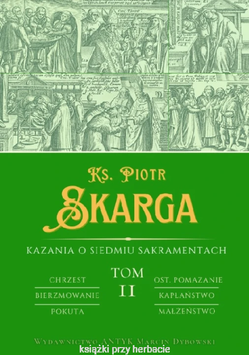 Kazania o Siedmiu Sakramentach Tom 2_ks. piotr skarga_ksiegarniaksiazkiprzyherbacie.jpg