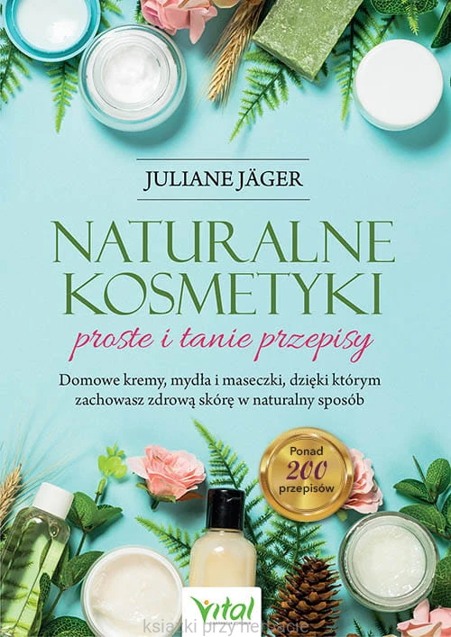 Naturalne kosmetyki - proste i tanie przepisy_ksiegarniaksiazkiprzyherbacie.jpg